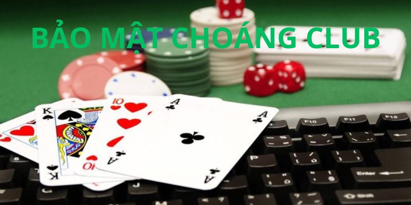 Tham gia vui chơi giải trí tại Bảo mật Choáng club an toàn, lành mạnh